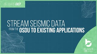 Stream Seismic Data from OSDU to Existing Applications - Bluware FAST