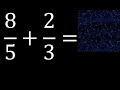 8/5 mas 2/3 . Suma de fracciones heterogeneas , diferente denominador 8/5+2/3