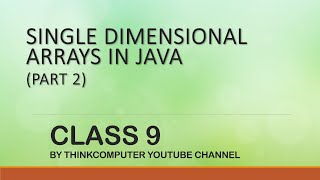 Single Dimensional Arrays in Java (Part 2) | Class 9 | ThinkComputer