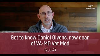 Get to know Daniel Givens, new dean of VA-MD Vet Med (vol. 4)