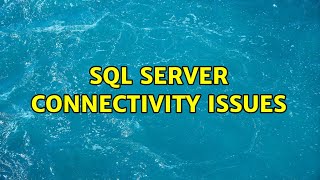 SQL Server Connectivity Issues (2 Solutions!!)