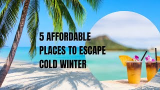 Top 5 Winter Escape Places to Get Away from the Cold. Most affordable Places for winter escape.