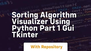 Sorting algorithm visualizer using python part 1 gui tkinter