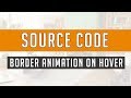 Border animation on hover ( Source Code )