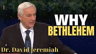 Dr. David Jeremiah  |  Why Bethlehem