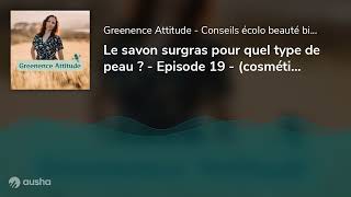 Le savon surgras pour quel type de peau ? - Episode 19 - (cosmétique solide, cosmétique vegan)