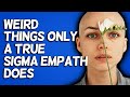 10 Weird Things Only True Sigma Empaths Do