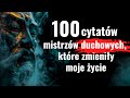 Wybrałem 100 najlepszych cytatów mistrzów duchowych, które Cię przebudzą. Cytaty zmieniające życie.