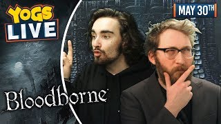 BLOODBORNE - Tom \u0026 Harry! - 30/05/19