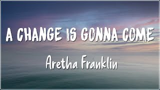 A Change Is Gonna Come - Aretha Franklin (Lyrics)