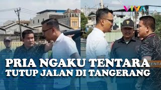 Pria Ngaku TNI Tutup Jalan di Tangerang, Ditanya KTA Gelagapan