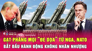 Gạt phăng mọi “đe dọa” từ Nga, NATO bắt đầu hành động không nhân nhượng | Nghệ An TV