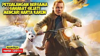 Petualangan Bersama Sahabat Sejati  Mencari Harta Karun | Alur Cerita Film TINTIN 2011