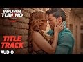 "wajah tum ho" audio (title song) mithoon, tulsi kumar, sana khan, sharman, gurmeet | vishal pandya