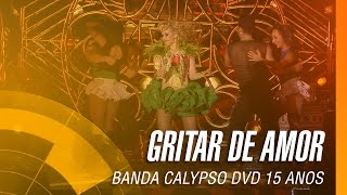 Banda Calypso - Gritar de amor (DVD 15 Anos Ao Vivo em Belém - Oficial)