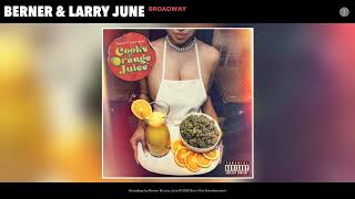 Berner \u0026 Larry June - Broadway (Audio)