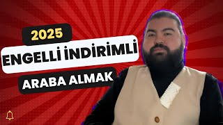 2025 ENGELLİ İNDİRİMİ İLE ARABA ALMAK