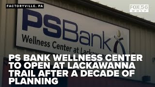 PS Bank Wellness Center to open at Lackawanna Trail after a decade of planning