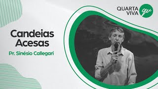 QUARTA VIVA - CANDEIAS ACESAS - Pr. Sinésio Callegari (Ao vivo)