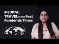 Medical Travel in the Post Pandemic Times