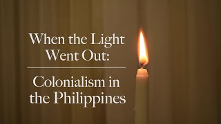 When the Light Went Out: Colonialism in the Philippines
