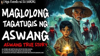 MAGLOLONG TAGATUGIS NG ASWANG | Kwentong Aswang | True Story