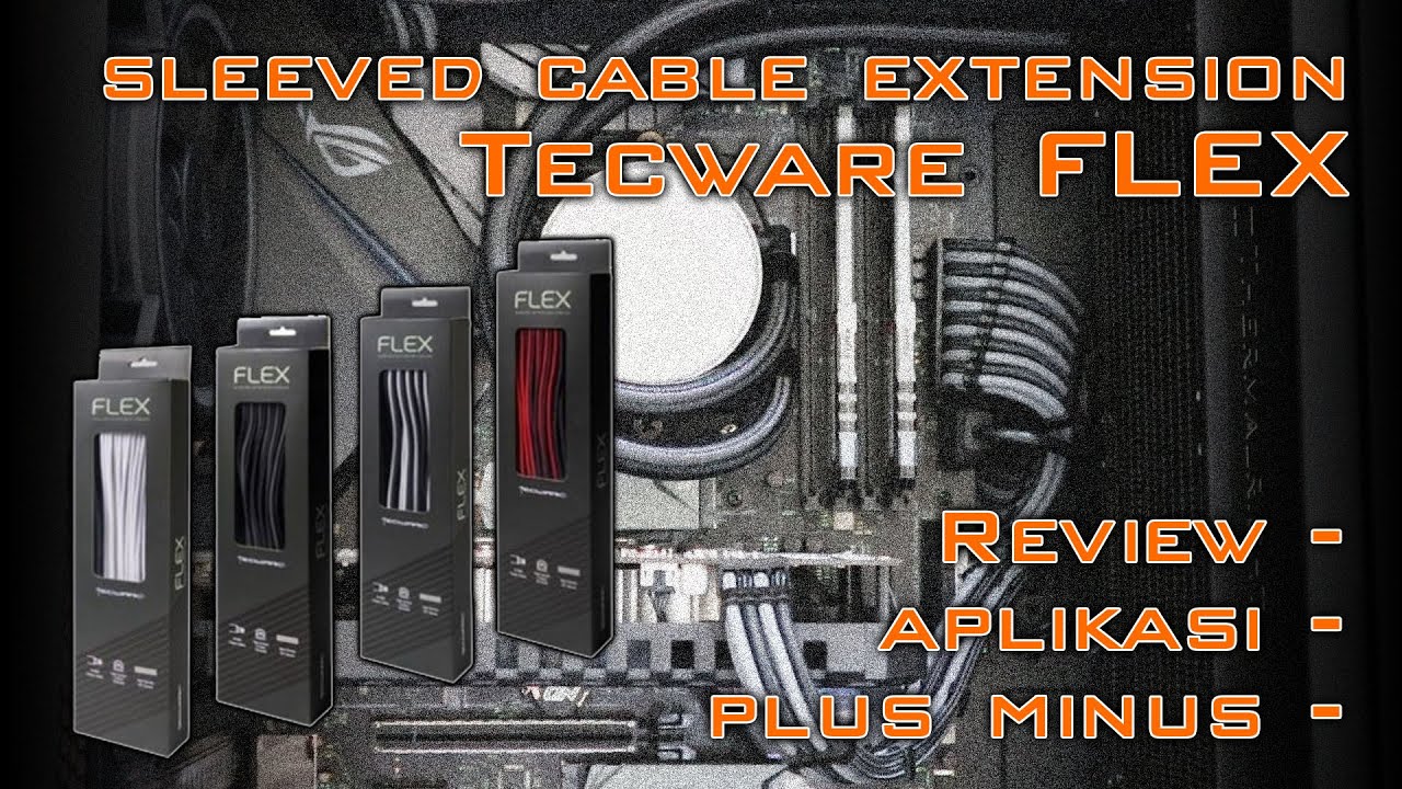 Bikin Pc Makin Keren Tecware Flex Review Sleeved Cable Extension