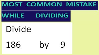 Divide     186        by     9     Most   common  mistake  while   dividing