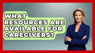 What Resources Are Available for Caregivers? - Oncology Support Network