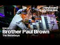 Brother Paul Brown, The Waterboys  - The Keyboard Chronicles Podcast Episode 47