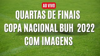 Quartas de Finais  - Copa Nacional Buh - COM IMAGENS