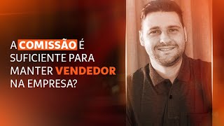 COMISSÃO x SALÁRIO FIXO! Como equilibrar corretamente na hora de remunerar os vendedores?