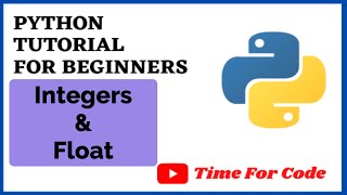 Integers and Floats || Python Tutorial For Beginners To Master || Time For Code