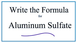 How to Write the Formula for Aluminum sulfate