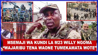 WILLY NGOMA MSEMAJI WA M23 AZUNGUMZA HADHARANI GOMA ASEMA WANAWASAKA WANAJESHI WA DRC NA BURUNDI