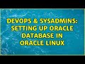 DevOps & SysAdmins: Setting up Oracle Database in Oracle Linux (2 Solutions!!)
