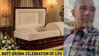 Matt Brown celebration of life service and funeral preparations and arrangements