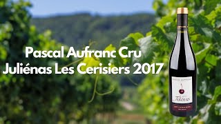 Pascal Aufranc Cru Juliénas Les Cerisiers 2017