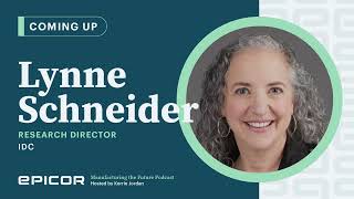 Epicor Podcast: Manufacturing the Future Episode 21 with Lynne Schneider, IDC