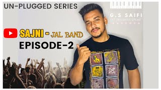 Sajni - Jal the band | UN-PLUGGED SERIES | Episode - 2 | G.S Saifi