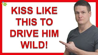 7 Hot Ways to Kiss a Man That Drive Him Wild