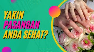 Yakin pasangan anda sehat? EDUKASI PRA NIKAH