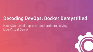 Decoding DevOps: Docker Demystified | Live Virtual Demo with DevOps Artisan