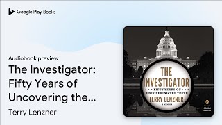 The Investigator: Fifty Years of Uncovering the… by Terry Lenzner · Audiobook preview