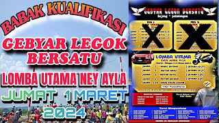 PART 1 BABAK KUALIFIKASI GEBYAR LEGOK BERSATU EVENT UTAMA NEW AYLA JUMAT 1 MARET 2024