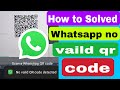 How to Fix WhatsApp No valid QR code detected  2023 | No valid QR code detected WhatsApp laptop