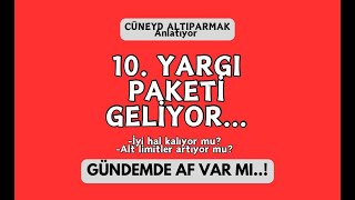 10. YARGI PAKETİ GELİYOR... GÜNDEMDE AF VAR MI PAKET NELERİ KAPSIYOR AV. CÜNEYD ALTIPARMAK ANLATIYOR