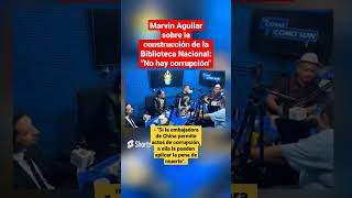 Marvin Aguilar a LPG : No Hay Corrupcion en la construcción de La Biblioteca Nacional.