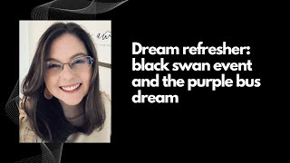 Prophetic dream refresher: Black swan event and the purple bus dream