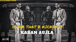 KARAN AUJLA| Click That B Kickin It|(Full Song)BTFU|Tru-Skool|New Punjabi Song 2021